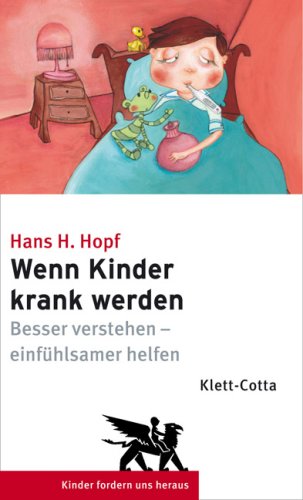Wenn Kinder krank werden: Besser verstehen - einfühlsamer helfen Parents & Children