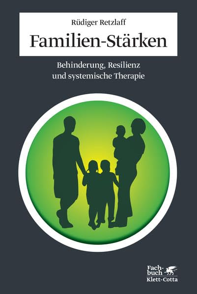 Familien-Stärken: Behinderung, Resilienz und systemische Therapie: Behinderung, Resilienz und systemische Therapie. Vorwort: Schlippe, Arist von Medicine