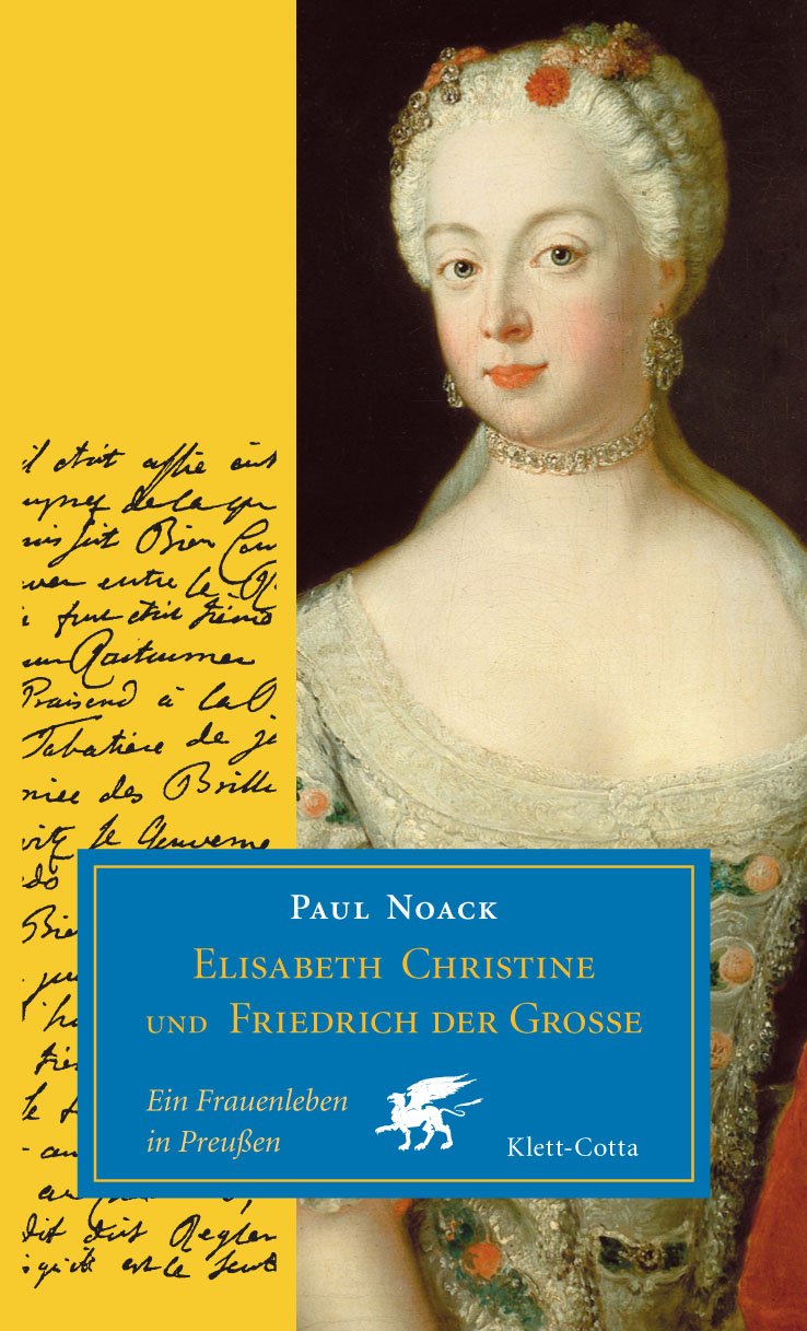 Elisabeth Christine und Friedrich der Grosse: Ein Frauenleben in Preußen Politics & Society