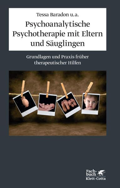 Psychoanalytische Psychotherapie mit Eltern und Säuglingen: Grundlagen und Praxis früher therapeutischer Hilfe Medicine