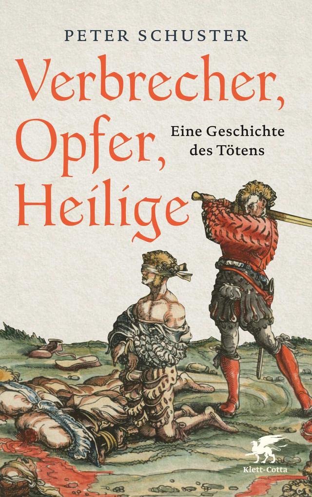 Verbrecher, Opfer, Heilige: Eine Geschichte des Tötens 1200-1700 Psychology