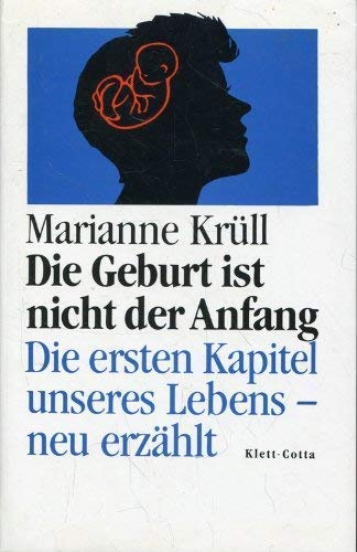 Die Geburt ist nicht der Anfang Die ersten Kapitel unseres Lebens - neu erzählt Books