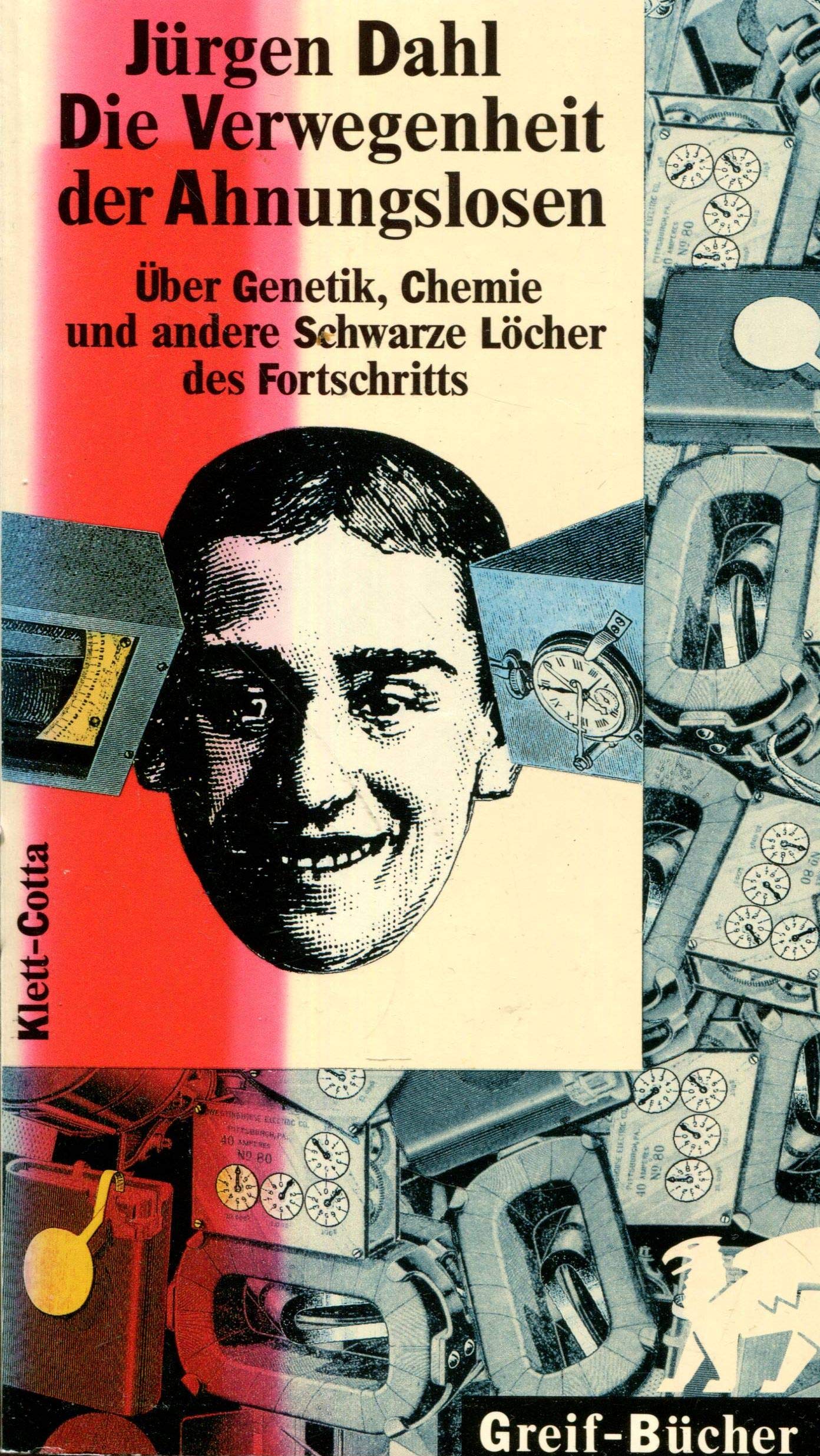 Die Verwegenheit der Ahnungslosen: Über Genetik, Chemie und andere Schwarze Löcher des Fortschritts Business & Technology