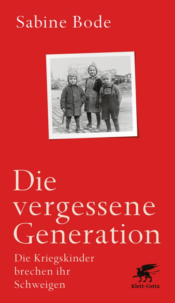 Die vergessene Generation: Die Kriegskinder brechen ihr Schweigen. Social Sciences
