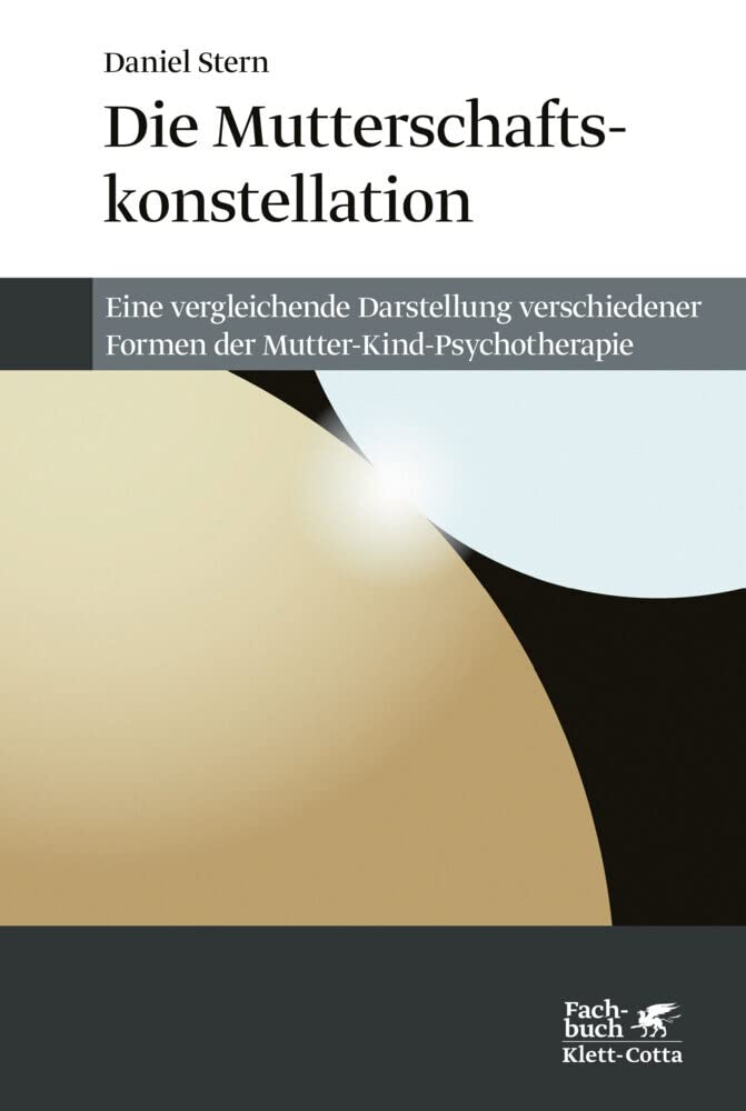 Die Mutterschaftskonstellation: Eine vergleichende Darstellung verschiedener Formen der Mutter-Kind-Psychotherapie Medicine