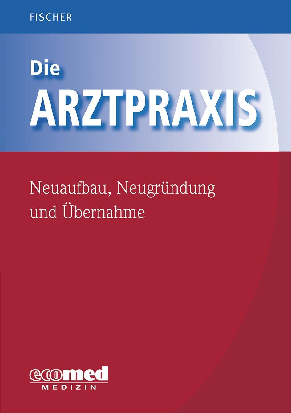 Die Arztpraxis - Neuaufbau, Neugründung und Übernahme Medicine