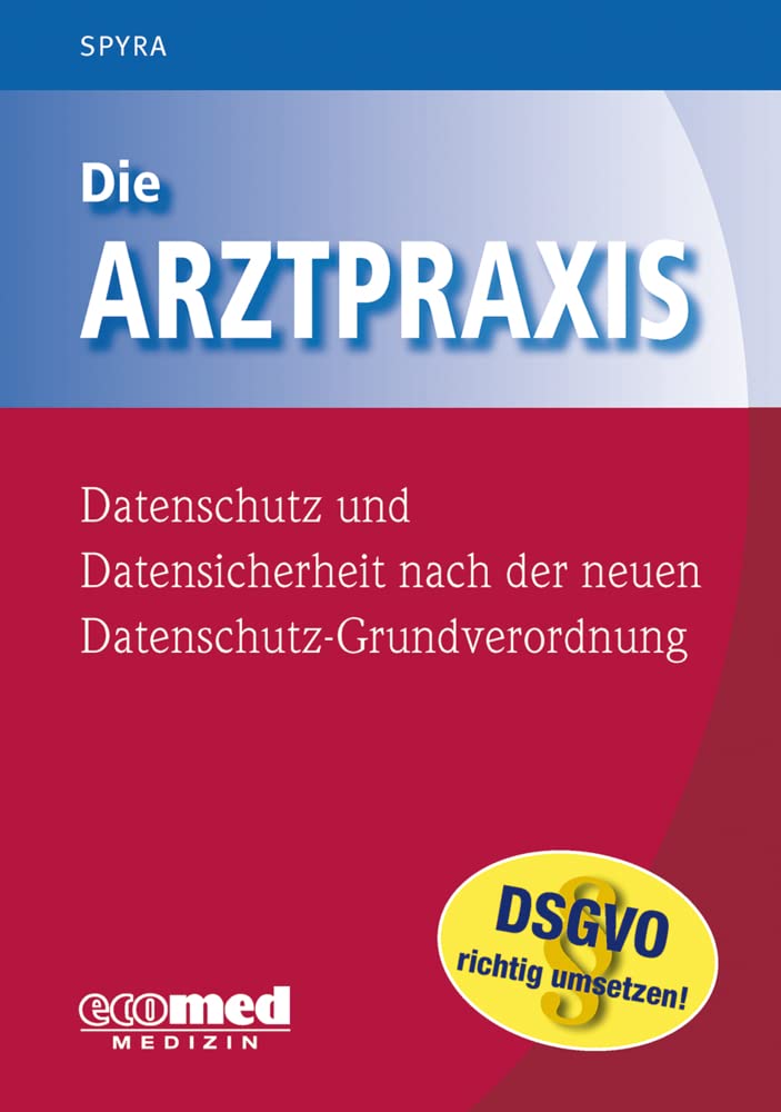 Die Arztpraxis - Datenschutz und Datensicherheit nach der neuen Datenschutzgrundverordnung Medicine