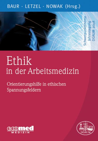 Ethik in der Arbeitsmedizin: Orientierungshilfe in ethischen Spannungsfeldern Medicine