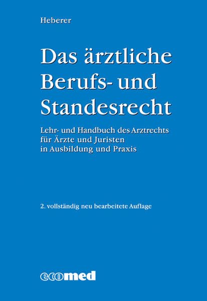 Das ärztliche Berufs- und Standesrecht: Lehr- und Handbuch des Arztrechts für Ärzte & Juristen in Ausbildung und Praxis: Lehr- und Handbuch des ... Ärzte und Juristen in Ausbildung und Praxis Medicine