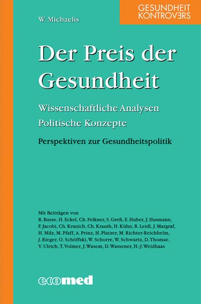 Der Preis der Gesundheit: Wissenschaftliche Analysen; Politische Konzepte; Perspektiven zur Gesundheitspolitik Medicine