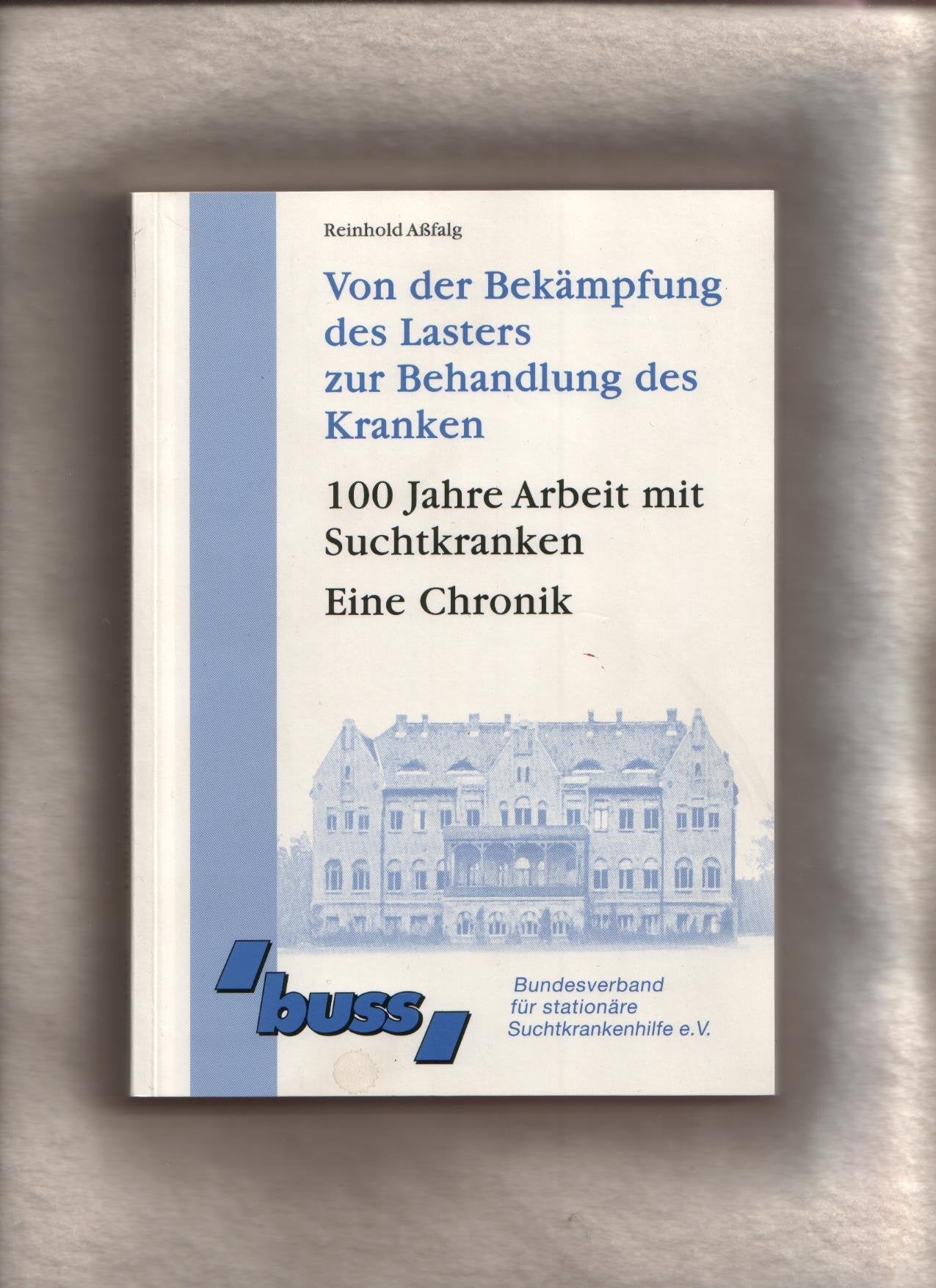 Von der Bekämpfung des Lasters zur Behandlung des Kranken. 100 Jahre Arbeit mit Suchtkranken. Eine Chronik Books