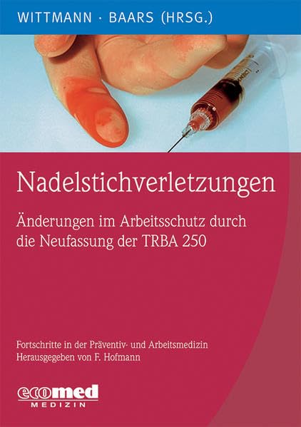 Nadelstichverletzungen: Schutz vor infektiösem Blutkontakt durch richtiges Umsetzen der TRBA 250 book
