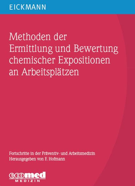 Methoden der Ermittlung und Bewertung chemischer Expositionen an Arbeitsplätzen (Fortschritte in der Präventiv- und Arbeitsmedizin) Medicine