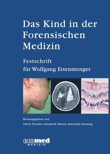 Das Kind in der Forensischen Medizin: Festschrift für Wolfgang Eisenmenger Medicine