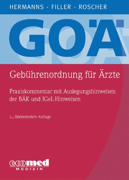 GOÄ (Gebührenordnung für Ärzte): Praxiskommentar mit Auslegungshinweisen der BÄK und IGeL-Hinweisen Medicine