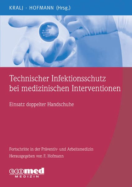Technischer Infektionsschutz bei medizinischen Interventionen: Einsatz doppelter Handschuhe (Fortschritte in der Präventiv- und Arbeitsmedizin) Medicine