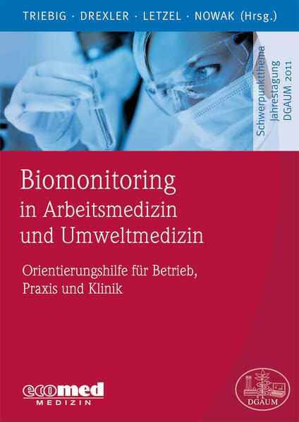 Biomonitoring in Arbeitsmedizin und Umweltmedizin: Orientierungshilfe für Ärzte in Praxis, Klinik und Betrieb book