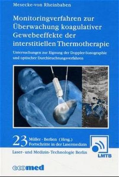 Monitoringverfahren zur Überwachung koagulativer Gewebeeffekte der interstitiellen Thermotherapie: Untersuchungen zur Eignung der Doppler-Sonographie und optischer Durchleuchtungsverfahren. Diss. Medicine