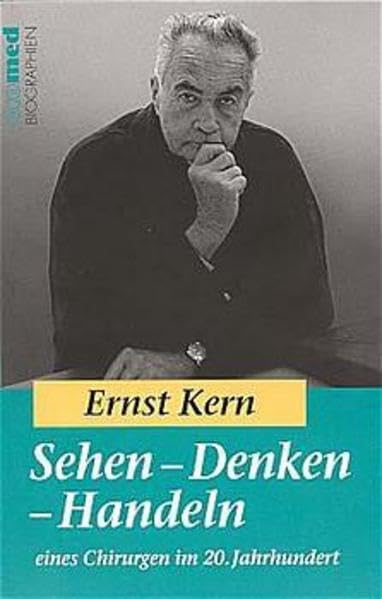 Sehen - Denken - Handeln: Eines Chirurgen im 20. Jahrhundert (ecomed Biographien) Medicine