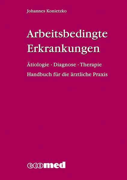 Arbeitsbedingte Erkrankungen: Ätiologie, Diagnose, Therapie - Handbuch für die ärztliche Praxis Medicine