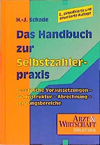 Handbuch zur Selbstzahlerpraxis: Gesetzliche Voraussetzungen - Praxisstruktur - Abrechnung - Leistungsbereiche (Arzt & Wirtschaft - Bibliothek) Medicine