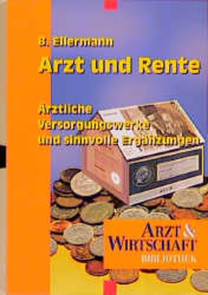 Arzt und Rente: Ärztliche Versorgungswerke und sinnvolle Ergänzungen (Arzt & Wirtschaft - Bibliothek) Medicine