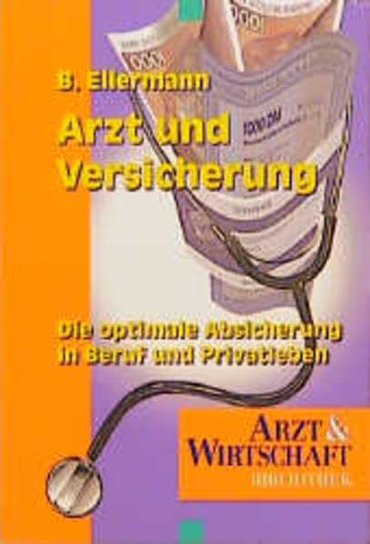 Arzt und Versicherung: Die optimale Absicherung in Beruf und Privatleben (Arzt & Wirtschaft - Bibliothek) Medicine