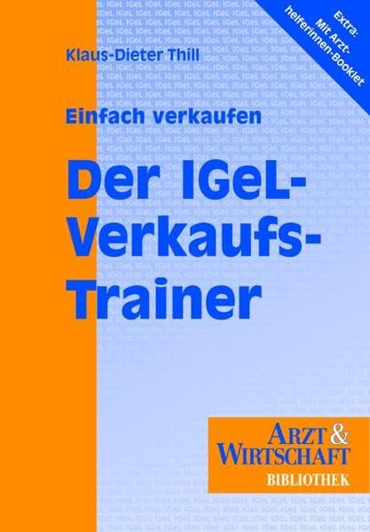 Einfach verkaufen - der IGeL-Verkaufstrainer: Einfach verkaufen. Extra: Begleitheft für Praxismitarbeiterinnen (Arzt & Wirtschaft - Bibliothek) Medicine