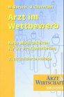 Arzt im Wettbewerb: Neue Möglichkeiten für Ihr Praxismarketing (Arzt & Wirtschaft - Bibliothek) Medicine
