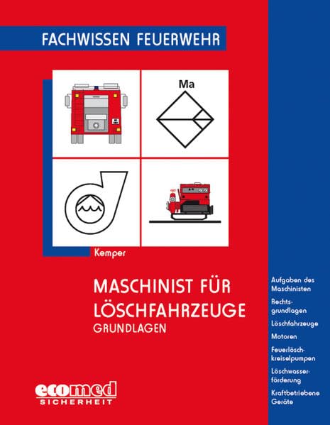 Maschinist für Löschfahrzeuge - Grundlagen: Aufgaben des Maschinisten - Rechtsgrundlagen - Löschfahrzeuge - Motoren - Feuerlöschkreiselpumpen - Löschwasserförderung - Kraftbetriebene Geräte Social Sciences