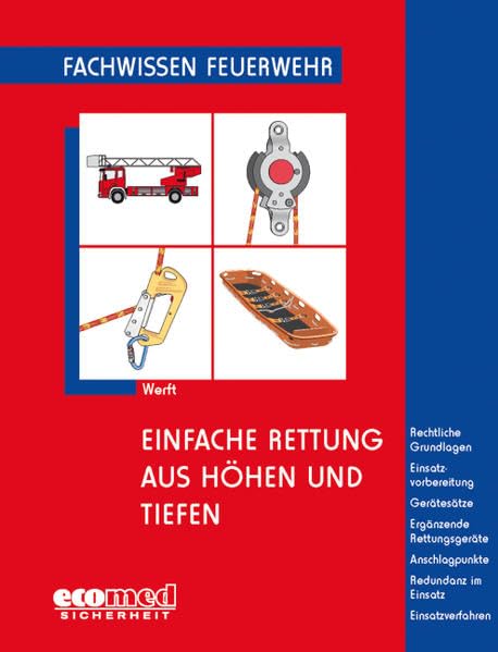 Einfache Rettung aus Höhen und Tiefen: Rechtliche Grundlagen - Einsatzvorbereitung - Gerätesätze - Ergänzende Rettungsgeräte - Anschlagpunkte - ... - Einsatzverfahren (Fachwissen Feuerwehr) Law