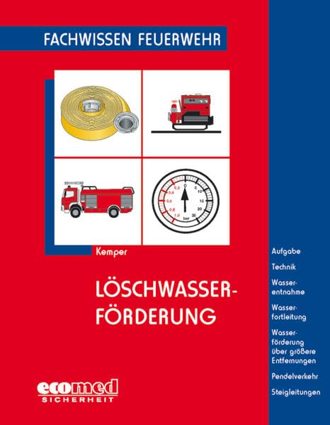 Löschwasserförderung: Aufgaben - Technik - Wasserentnahme - Wasserfortleitung - Wasserförderung über ... - Steigleitungen: Fachwissen Feuerwehr Social Sciences
