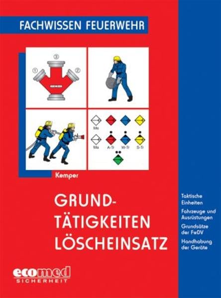 Fachwissen Feuerwehr - Grundtätigkeiten Löscheinsatz: Taktische Einheiten, Fahrzeuge und Ausrüstungen, Grundsätze der FwDV, Handhabung der Geräte (ecomed Sicherheit) Business & Technology
