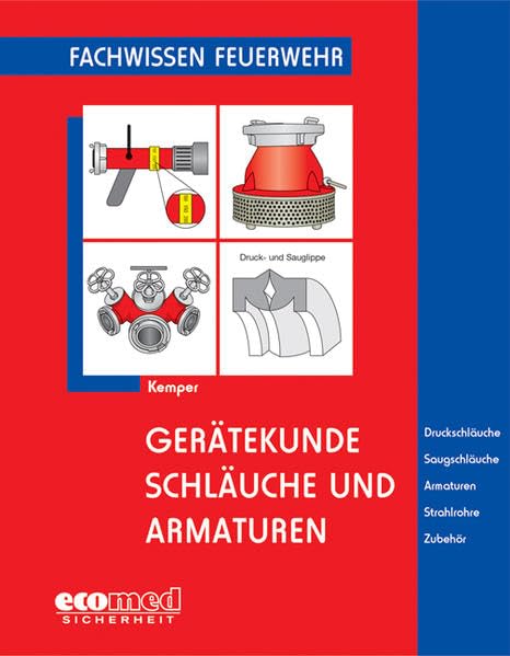 Gerätekunde. Schläuche und Armaturen: Druckschläuche, Saugschläuche, Armaturen, Strahlrohre, Zubehör (Fachwissen Feuerwehr) Media & Communication