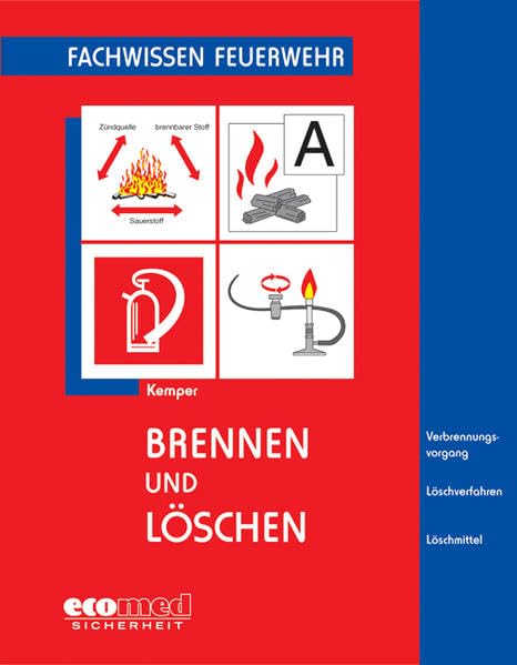 Brennen und Löschen: Verbrennungsvorgang - Löschverfahren - Löschmittel (Fachwissen Feuerwehr) Media & Communication