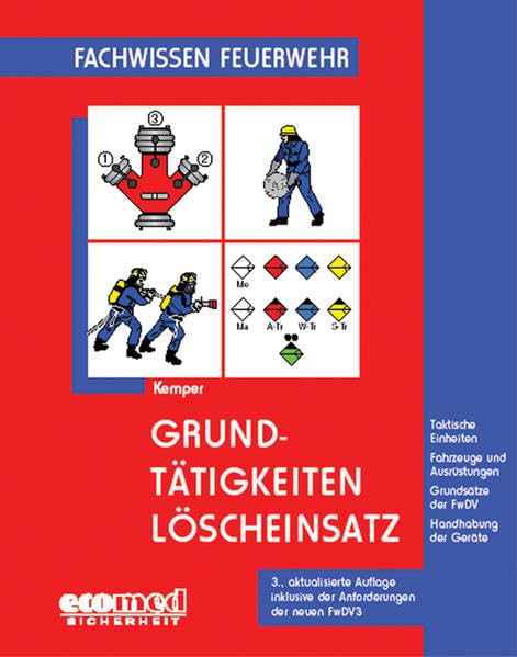 Grundtätigkeiten Löscheinsatz: Taktische Einheiten, Fahrzeuge und Ausrüstungen, Grundsätze der FwDV, Handhabung der Geräte (Fachwissen Feuerwehr) Media & Communication
