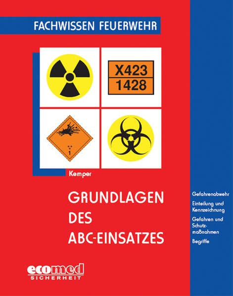 Grundlagen des ABC-Einsatzes: Gefahrenabwehr, Einteilung und Kennzeichnung, Gefahren und Schutzmaßnahmen, Begriffe (Fachwissen Feuerwehr) Media & Communication