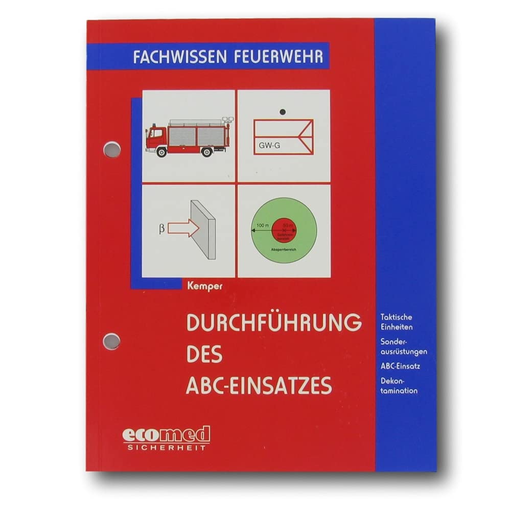 Durchführung des ABC-Einsatzes: Taktische Einheiten - Sonderausrüstungen - ABC-Einsatz - Dekontamination (Fachwissen Feuerwehr) Media & Communication