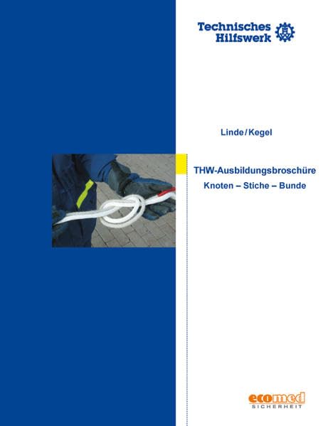 Knoten, Stiche und Bunde - Ausbildungsbroschüre (THW) (Fachwissen THW) Law