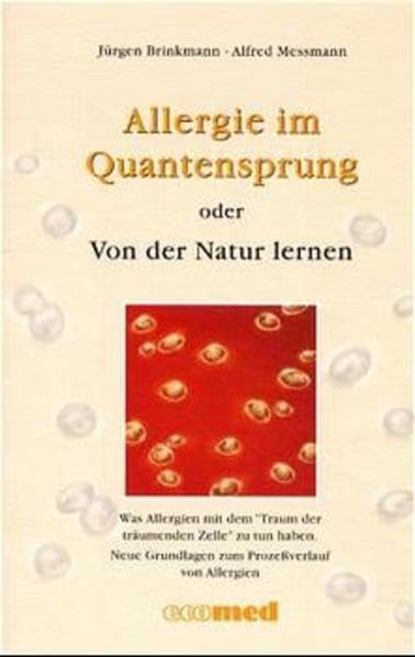 Allergie im Quantensprung: Neue Grundlagen zum Prozessverlauf von Allergien. Was Allergien mit dem "Traum der träumenden Zelle" zu tun haben: Was ... (ecomed Medizin & Biowissenschaften) Medicine