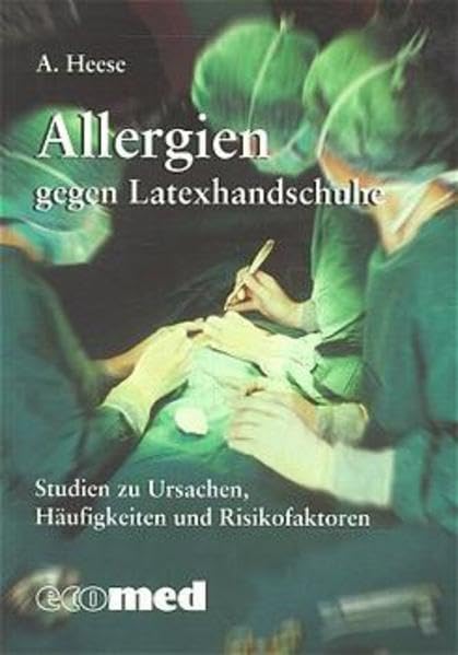 Allergien gegen Latexhandschuhe: Studien zu Ursachen, Häufigkeiten und Risikofaktoren Medicine