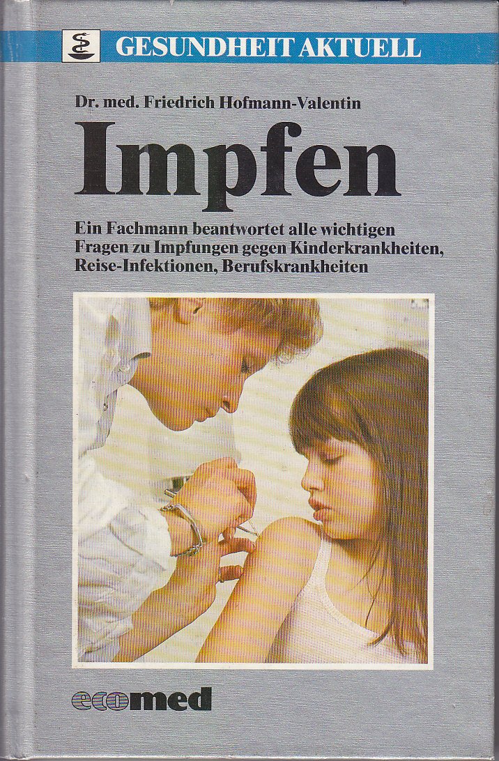 Impfen: Ein Fachmann beantwortet alle wichtigen Fragen zu Impfungen gegen Kinderkrankheiten, Reise-Infektionen, Berufskrankheiten (Gesundheit aktuell) Health, Nutrition & Fitness