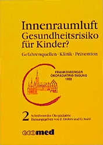 Schriftenreihe Ökopädiatrie / Gefahrenquellen - Klinik - Prävention: Schriftenreihe Ökopädiatrie / Innenraumluft: Gefahrenquellen - Klinik - Prävention / Gesundheitsrisiko für Kinder? Business & Technology