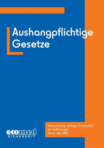 Aushangpflichtige Gesetze: Textsammlung wichtiger Vorschriften mit Einführungen (ecomed Sicherheit) Books