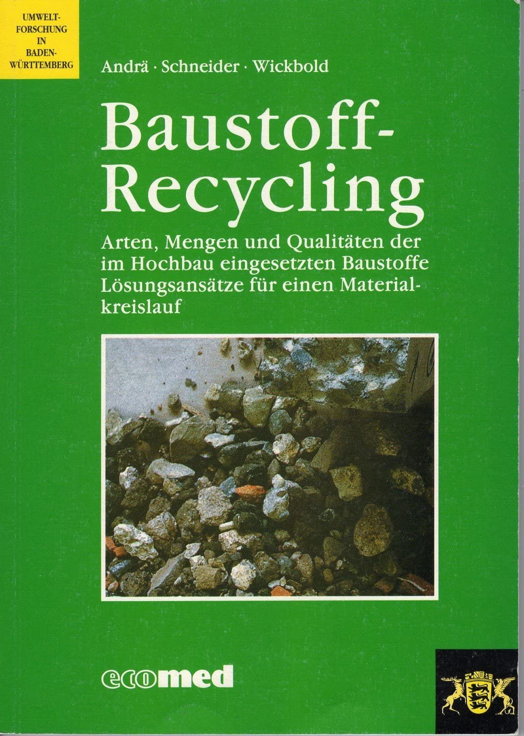 Baustoff-Recycling: Arten, Menge und Qualitäten der im Hochbau eingesetzten Baustoffe - Lösungsansätze für einen Materialkreislauf (Umweltforschung in Baden-Württemberg) Business & Technology