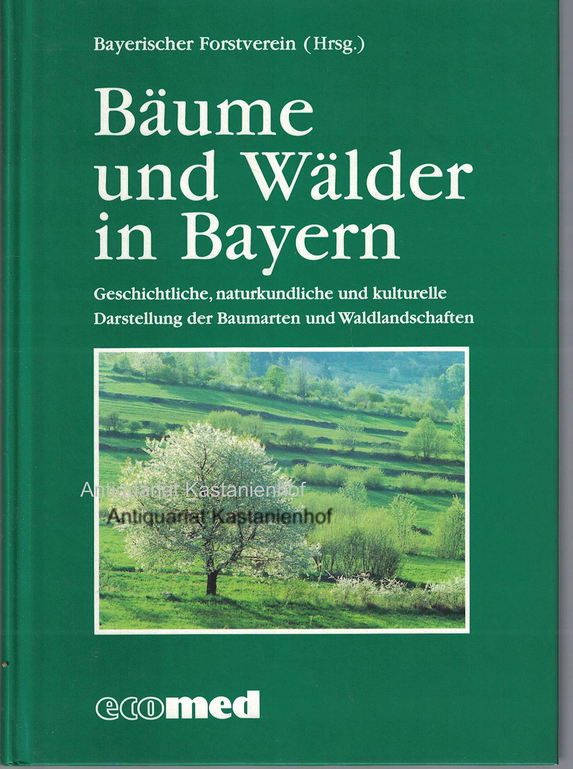 Bäume und Wälder in Bayern: Geschichtliche, naturkundliche und kulturelle Darstellungen Bayerischer Waldlandschaften Natural Sciences