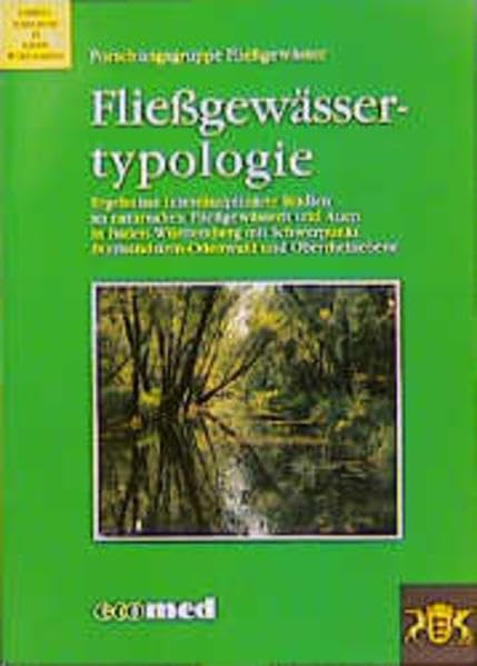 Fliessgwässertypologie: Ergebnisse interdisziplinärer Studien an naturnahen Fliessgewässern und Auen in Baden-Württemberg mit Schwerpunkt ... (Umweltforschung in Baden-Württemberg) Geology & Geography
