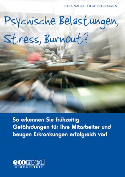 Psychische Belastungen, Stress, Burnout?: So erkennen Sie frühzeitig Gefährdungen für Ihre Mitarbeiter und beugen Erkrankungen erfolgreich vor! book