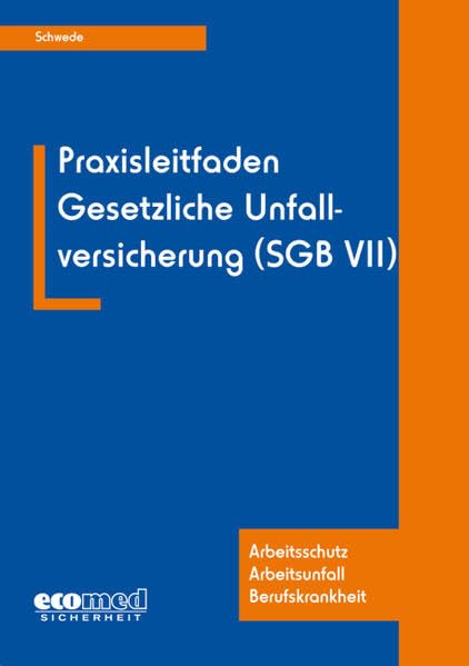 Praxisleitfaden Gesetzliche Unfallversicherung (SGB VII) ... -Arbeitsschutz - Arbeitsunfall - Berufskrankheit Law