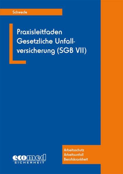 Praxisleitfaden Gesetzliche Unfallversicherung (SGB VII): Arbeitsschutz - Arbeitsunfall - Berufskrankheit Law